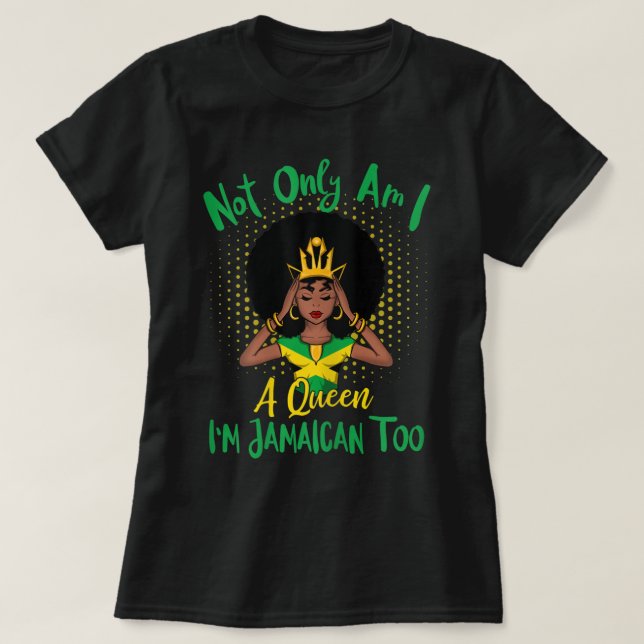 Jamaica Girl Not Only Am I A Queen I'm Jamaican To T-Shirt (Design Front)
