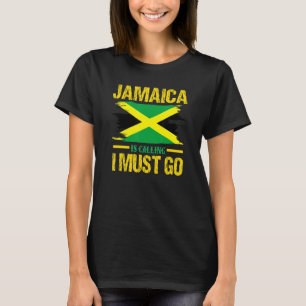 Jamaica Is Calling And I Must Go - Vacation Roots  T-Shirt