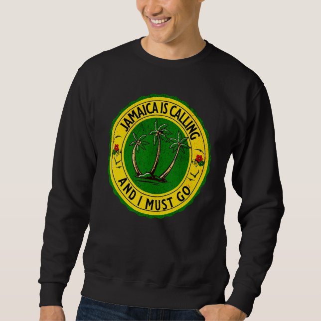 Jamaica Is Calling I Must Go Jamaican Jamaica 1 Sweatshirt (Front)