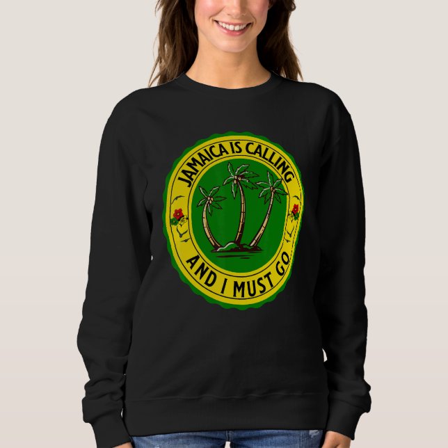 Jamaica Is Calling I Must Go Jamaican Jamaica Sweatshirt (Front)