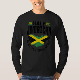 Jamaica Jamaican Flag Half Jamaican Is Better Than T-Shirt
