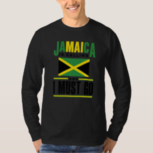 Jamaica Jamaican Flag Jamaica Is Calling And I Mus T-Shirt