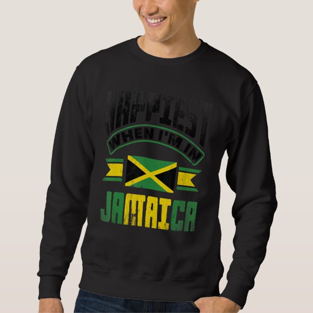 Jamaica Jamaican Jamaica Flag Happiest When Im in  Sweatshirt (Front)