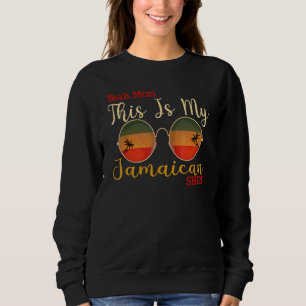 Jamaica Yeah Mon This Is My Jamaican 2 Sweatshirt