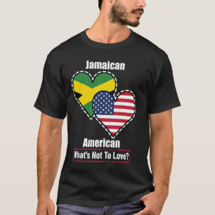 Jamaican American Heart Flags What's Not to Love T-Shirt