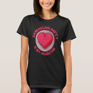 Jamaican Patty Is My Valentine Beef Patties Meat P T-Shirt