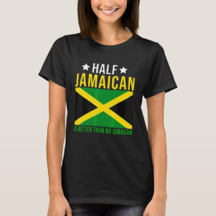 Jamaican Roots Half Jamaican Is Better Than No Jam T-Shirt