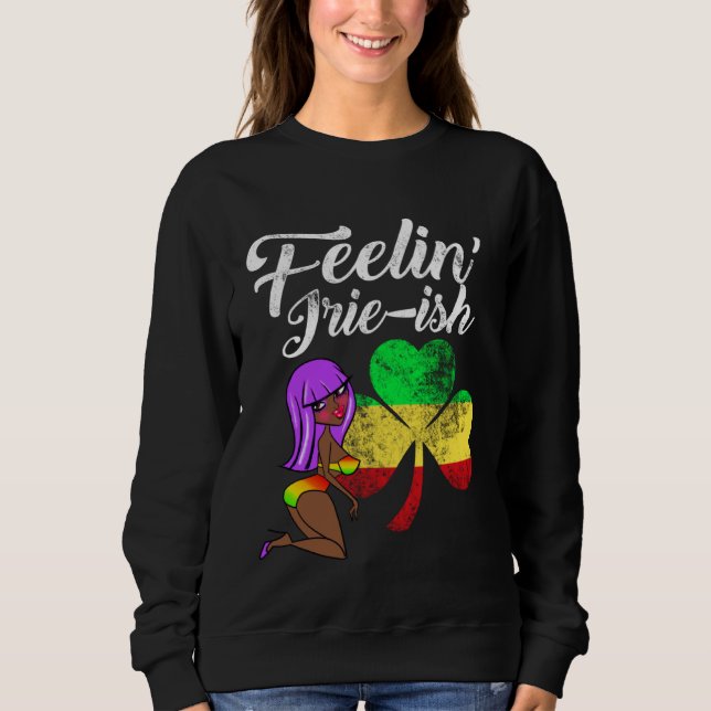 Jamaican St Patrick s Day Feelin Irie ish Rasta Gi Sweatshirt (Front)