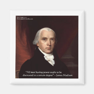 James Madison "Distrust Power" Wisdom Quote Gifts Magnet