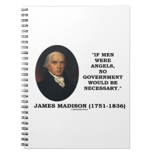 James Madison If Men Were Angels No Gov't Be Quote Spiral Notebook