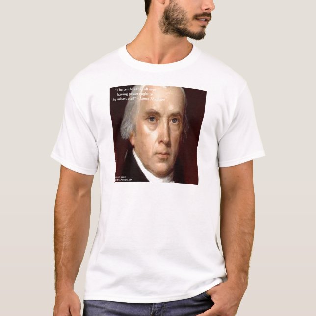 James Madison "Mistrust Power" Wisdom Quote T-Shirt (Front)