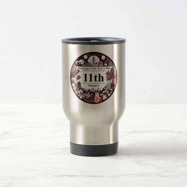 Jan 11th - No Longer New Year's Day Travel Mug (Center)