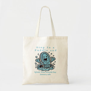 Jan 11th - Step In A Puddle And Splash Your Friend Tote Bag