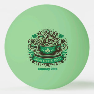 Jan 25th - Irish Coffee Day Ping Pong Ball
