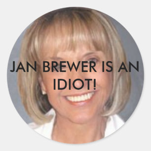 Jan Brewer is an idiot Classic Round Sticker