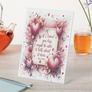Jane Austen Quote - If I Loved You Less Tabletop  Pedestal Sign