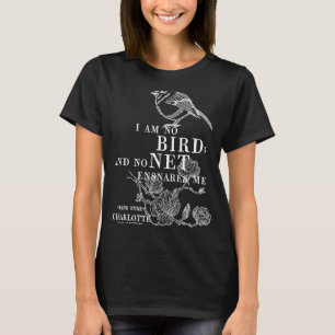 Jane Eyre Charlotte Bronte Quote I am no bird T-Shirt