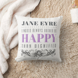 Jane Eyre Quote - I Would Always Rather Be Happy Cushion