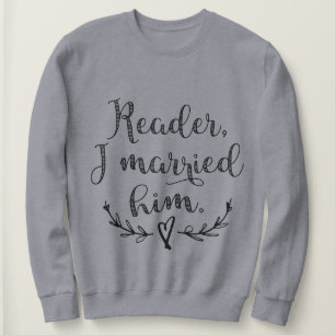 Jane Eyre Reader I Married Him Sweatshirt