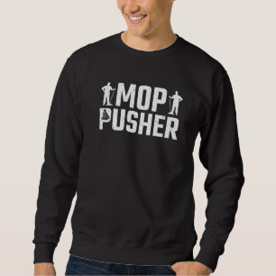Janitor Mop Pusher Custodian Sweatshirt