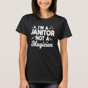 Janitor Not A Magician Custodian Cleaner Caretaker T-Shirt