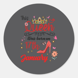 January 17 Birthday This Queen Was Born On January Classic Round Sticker