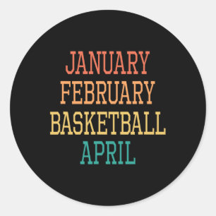 January February Basketball April For all Basketba Classic Round Sticker