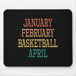 January February Basketball April For all Basketba Mouse Pad