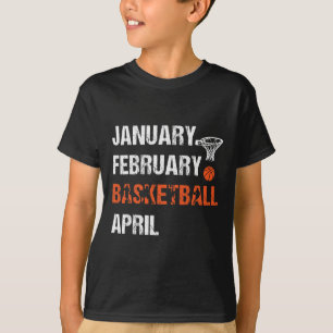January February Basketball April Fun Apparel  T-Shirt