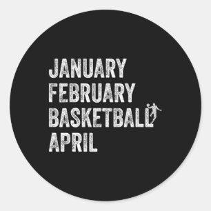 January February Basketball April Fun Basketball T Classic Round Sticker