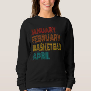 January February Basketball April Retro Apparel Sweatshirt