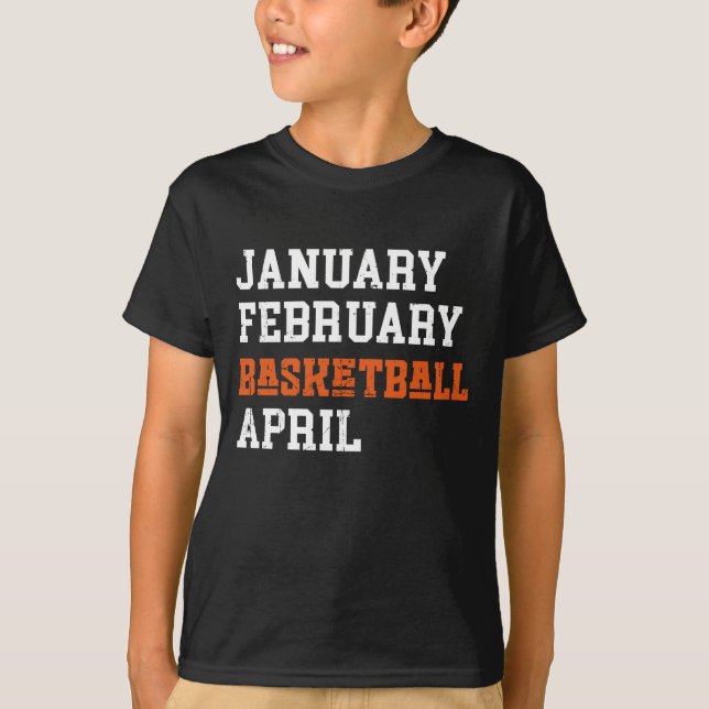 January February Basketball April T-Shirt (Front)