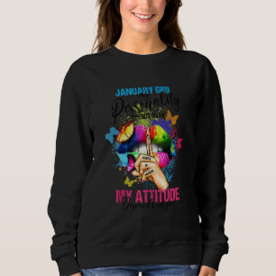 January Girl My Attitude Depends On You Colourful Sweatshirt