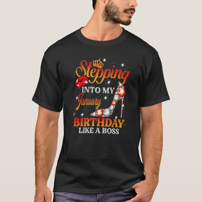 January Girl Stepping Into My Happy Birthday Like  T-Shirt (Front)