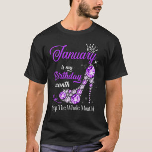 January Is My Birthday Month High Heels Yep The Wh T-Shirt