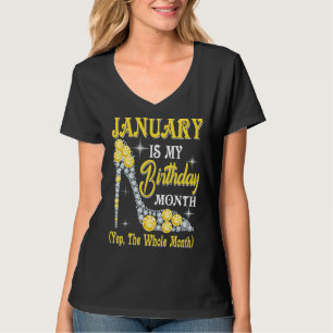 January Is My Birthday Month Yep The Whole Month T-Shirt