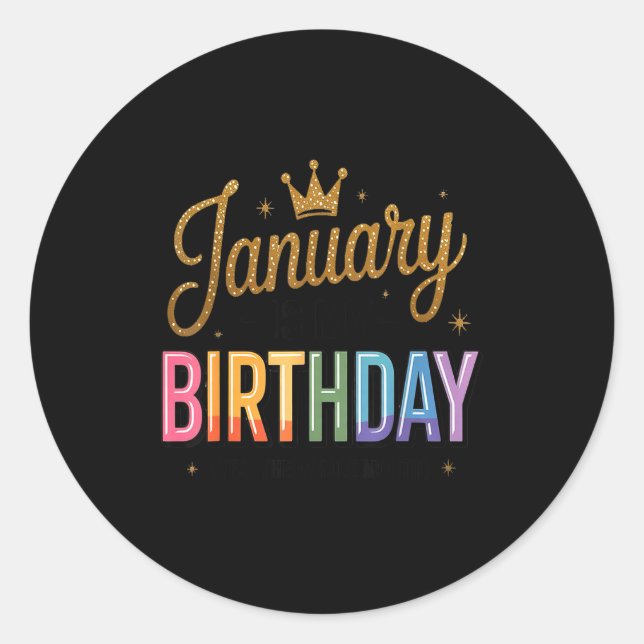 January Is My Birthday Yes The Whole Month  Classic Round Sticker (Front)