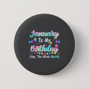 January Is My Birthday Yes The Whole Month January 6 Cm Round Badge