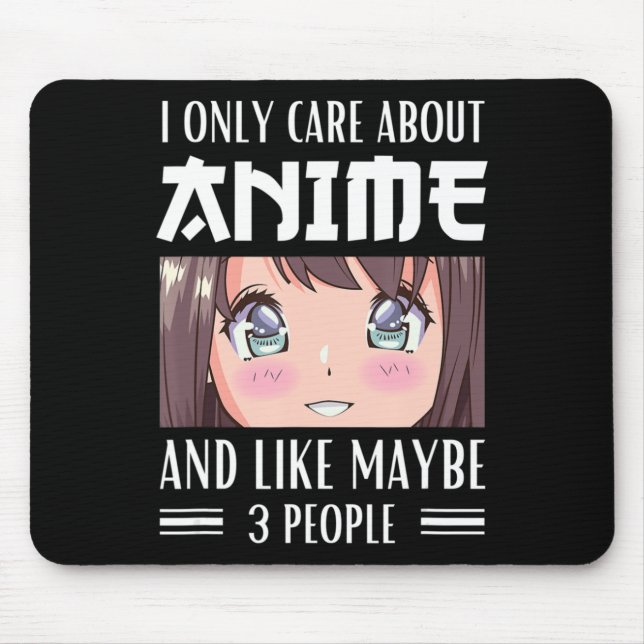 Japan Anime Girl I Only Care About Anime and Like  Mouse Pad (Front)