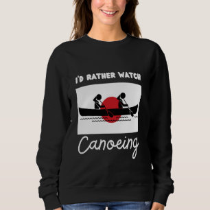 Japan Flag Canoeing I'd Rather Watch Canoeing Sweatshirt