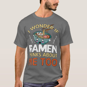Japan Funny Pun I Wonder If Ramen Thinks About Me T-Shirt