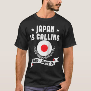 Japan Is Calling And I Must Go Souvenirs Japanese  T-Shirt