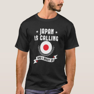 Japan Is Calling And I Must Go Souvenirs Japanese T-Shirt