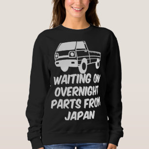 Japan Waiting On Parts Mini Truck Kei Car 4wd Off  Sweatshirt