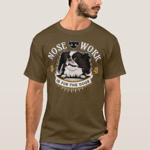 Japanese Chin Nose Work is for the Dogs Nosework D T-Shirt
