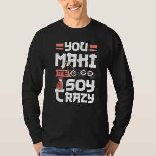 Japanese Food Sushi Roll You Maki Me Soy Crazy Pre T-Shirt