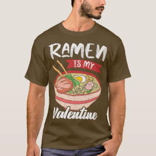 Japanese Noodle Ramen Is My Valentine Valentines D T-Shirt