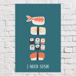 Japanese Sushi Custom Text Poster<br><div class="desc">Japanese sushi food art for gourmets and foodies and those with good taste.
Text reads "I need sushi",  but can be changed or removed to customise.  Original art by Nic Squirrell.</div>
