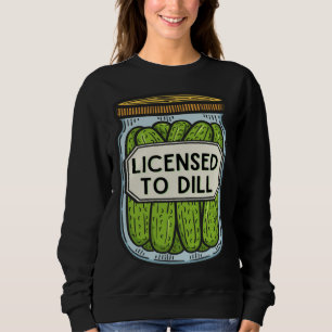 Jar Of Pickles Licensed To Dill Pickle Pun Sweatshirt