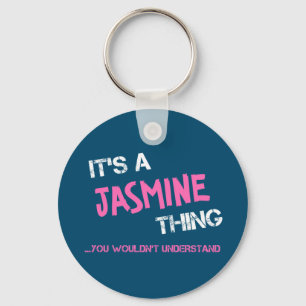 Jasmine thing you wouldn't understand name key ring